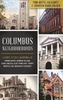 bokomslag Columbus Neighborhoods: A Guide to the Landmarks of Franklinton, German Village, King-Lincoln, Olde Town East, Short North & the University Di