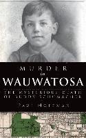 Paul Hoffman - Murder in Wauwatosa: The Mysterious Death of Buddy Schumacher, Inbunden
