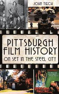 bokomslag Pittsburgh Film History: On Set in the Steel City