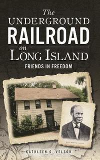 bokomslag The Underground Railroad on Long Island: Friends in Freedom
