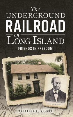 The Underground Railroad on Long Island: Friends in Freedom 1