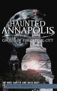 bokomslag Haunted Annapolis: Ghosts of the Capital City
