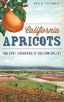 bokomslag California Apricots: The Lost Orchards of Silicon Valley