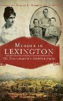 Murder in Lexington: VMI, Honor and Justice in Antebellum Virginia 1