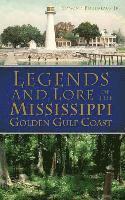bokomslag Legends and Lore of the Mississippi Golden Gulf Coast