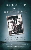 Denise White Parkinson - Daughter of the White River: Depression-Era Treachery and Vengeance in the Arkansas Delta, Inbunden