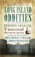 bokomslag Long Island Oddities: Curious Locales, Unusual Occurrences and Unlikely Urban Adventures