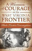 bokomslag A Woman of Courage on the West Virginia Frontier: Phebe Tucker Cunningham