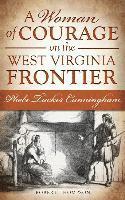 A Woman of Courage on the West Virginia Frontier: Phebe Tucker Cunningham 1