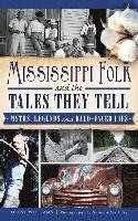 bokomslag Mississippi Folk and the Tales They Tell: Myths, Legends and Bald-Faced Lies