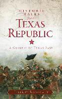 Jeffery Robenalt - Historic Tales from the Texas Republic: A Glimpse of Texas Past, Inbunden