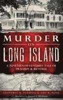 bokomslag Murder on Long Island: A Nineteenth-Century Tale of Tragedy & Revenge