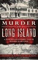 Murder on Long Island: A Nineteenth-Century Tale of Tragedy & Revenge