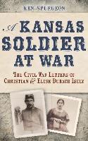 bokomslag A Kansas Soldier at War: The Civil War Letters of Christian & Elise Dubach Isely