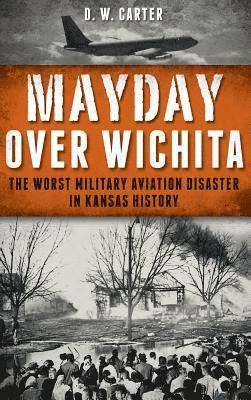 bokomslag Mayday Over Wichita: The Worst Military Aviation Disaster in Kansas History