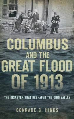 Columbus and the Great Flood of 1913: The Disaster That Reshaped the Ohio Valley 1