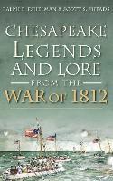 Ralph E. Eshelman, Scott S. Sheads - Chesapeake Legends and Lore from the War of 1812, Inbunden