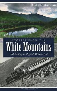 bokomslag Stories from the White Mountains: Celebrating the Region's Historic Past