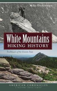 bokomslag White Mountains Hiking History: Trailblazers of the Granite State