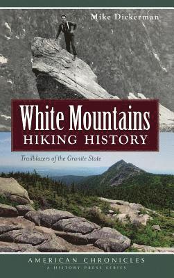 White Mountains Hiking History: Trailblazers of the Granite State 1