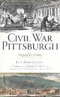 Len Barcousky - Civil War Pittsburgh: Forge of the Union, Inbunden