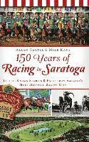 Allan Carter, Mike Kane - 150 Years of Racing in Saratoga: Little-Known Stories & Facts from America's Most Historic Racing City, Inbunden