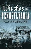 Thomas White - Witches of Pennsylvania: Occult History & Lore, Inbunden