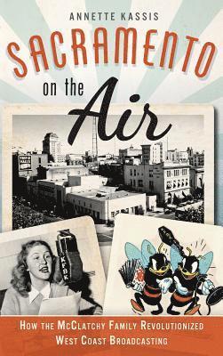 bokomslag Sacramento on the Air: How the McClatchy Family Revolutionized West Coast Broadcasting