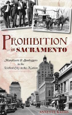 Prohibition in Sacramento: Moralizers & Bootleggers in the Wettest City in the Nation 1