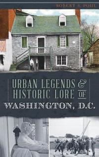 bokomslag Urban Legends & Historic Lore of Washington, D.C.