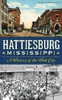 bokomslag Hattiesburg, Mississippi: A History of the Hub City