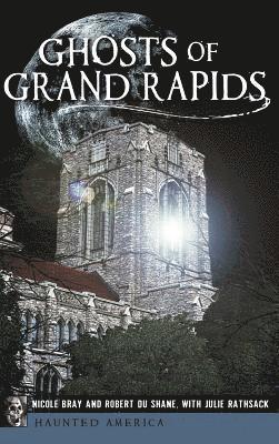 Nicole Bray, Robert Dushane - Ghosts of Grand Rapids, Inbunden