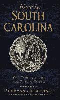 Eerie South Carolina: True Chilling Stories from the Palmetto Past