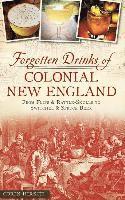 bokomslag Forgotten Drinks of Colonial New England: From Flips and Rattle-Skulls to Switchel and Spruce Beer