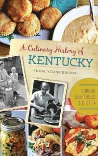 bokomslag A Culinary History of Kentucky: Burgoo, Beer Cheese and Goetta