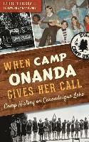 bokomslag When Camp Onanda Gives Her Call: Camp History on Canandaigua Lake
