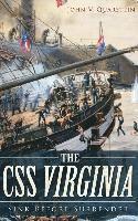 John V. Quarstein - The CSS Virginia: Sink Before Surrender, Inbunden