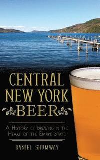 bokomslag Central New York Beer: A History of Brewing in the Heart of the Empire State