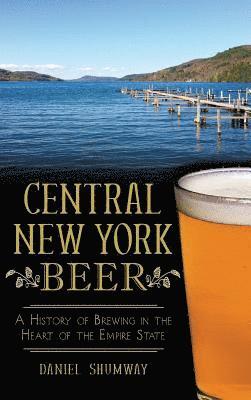 bokomslag Central New York Beer: A History of Brewing in the Heart of the Empire State