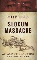 bokomslag The 1910 Slocum Massacre: An Act of Genocide in East Texas