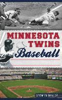 Stew Thornley - Minnesota Twins Baseball: Hardball History on the Prairie, Inbunden