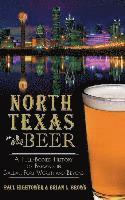 bokomslag North Texas Beer: A Full-Bodied History of Brewing in Dallas, Fort Worth and Beyond