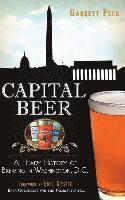 bokomslag Capital Beer: A Heady History of Brewing in Washington, D.C.