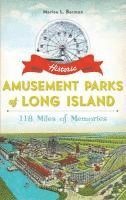 Marisa L. Berman - Historic Amusement Parks of Long Island: 118 Miles of Memories, Inbunden