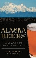 bokomslag Alaska Beer: Liquid Gold in the Land of the Midnight Sun