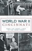 bokomslag World War II Cincinnati: From the Front Lines to the Home Front