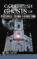 Gold Rush Ghosts of Placerville, Coloma & Georgetown 1