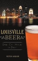 bokomslag Louisville Beer: Derby City History on Draft