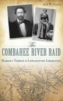 bokomslag The Combahee River Raid: Harriet Tubman & Lowcountry Liberation