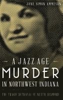 Jane Simon Ammeson - A Jazz Age Murder in Northwest Indiana: The Tragic Betrayal of Nettie Diamond, Inbunden